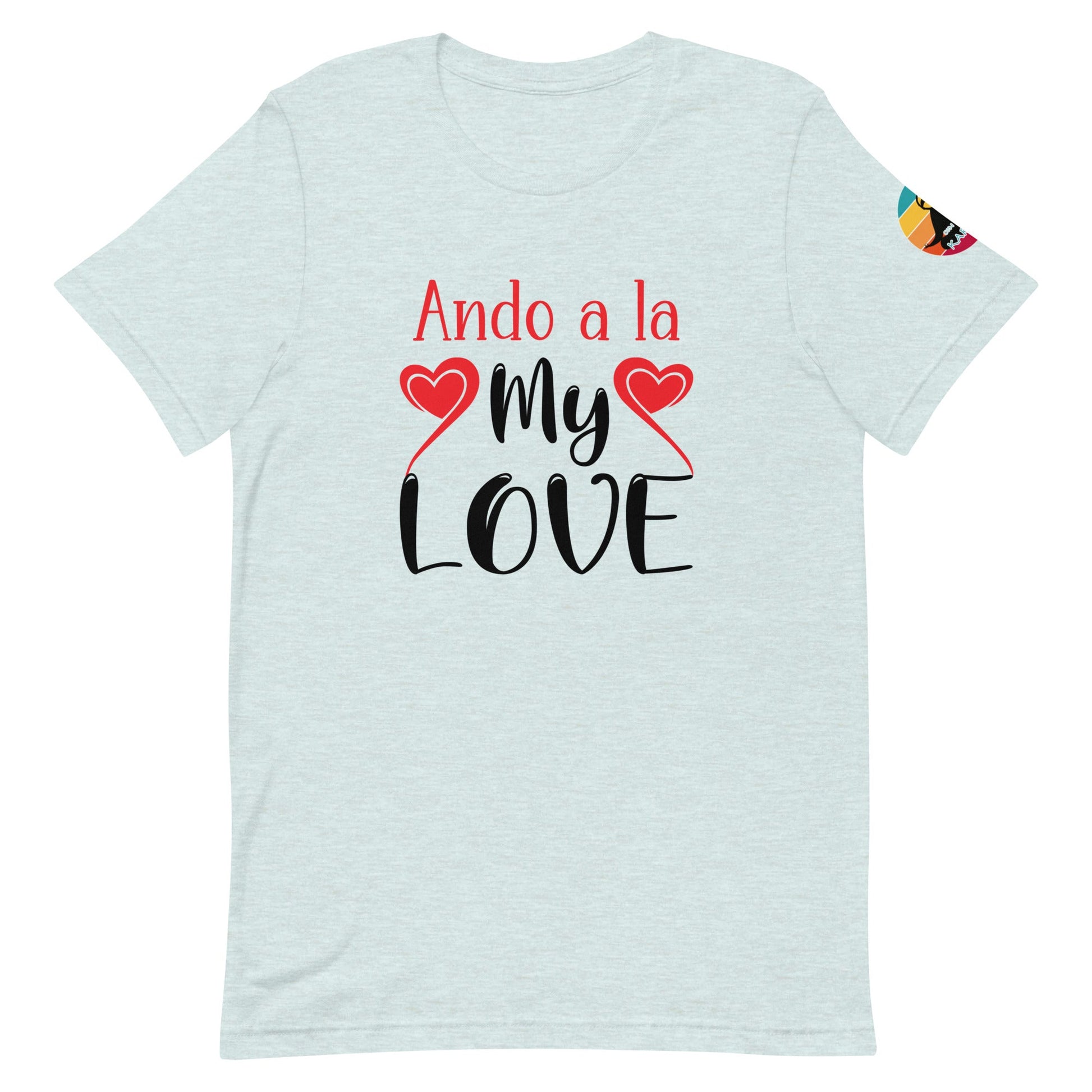 Ando a la my love...Unisex t-shirt - Con Karma