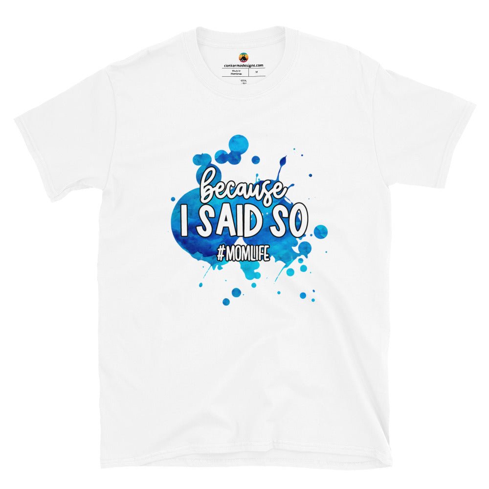 Because I said so...Blue Short - Sleeve Unisex T-Shirt - Con Karma