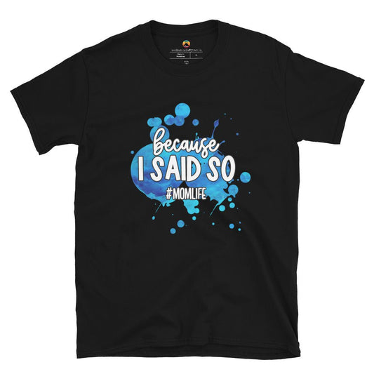 Because I said so...Blue Short - Sleeve Unisex T-Shirt - Con Karma