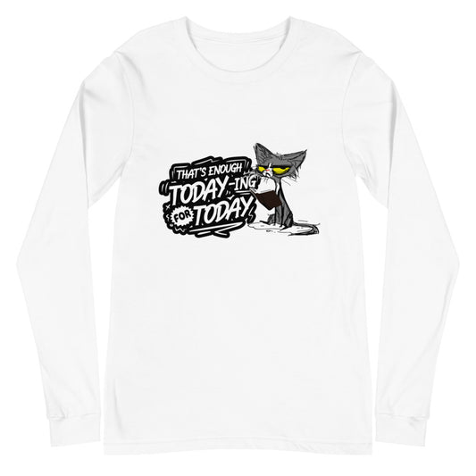 Enough today for today Unisex Long Sleeve Tee