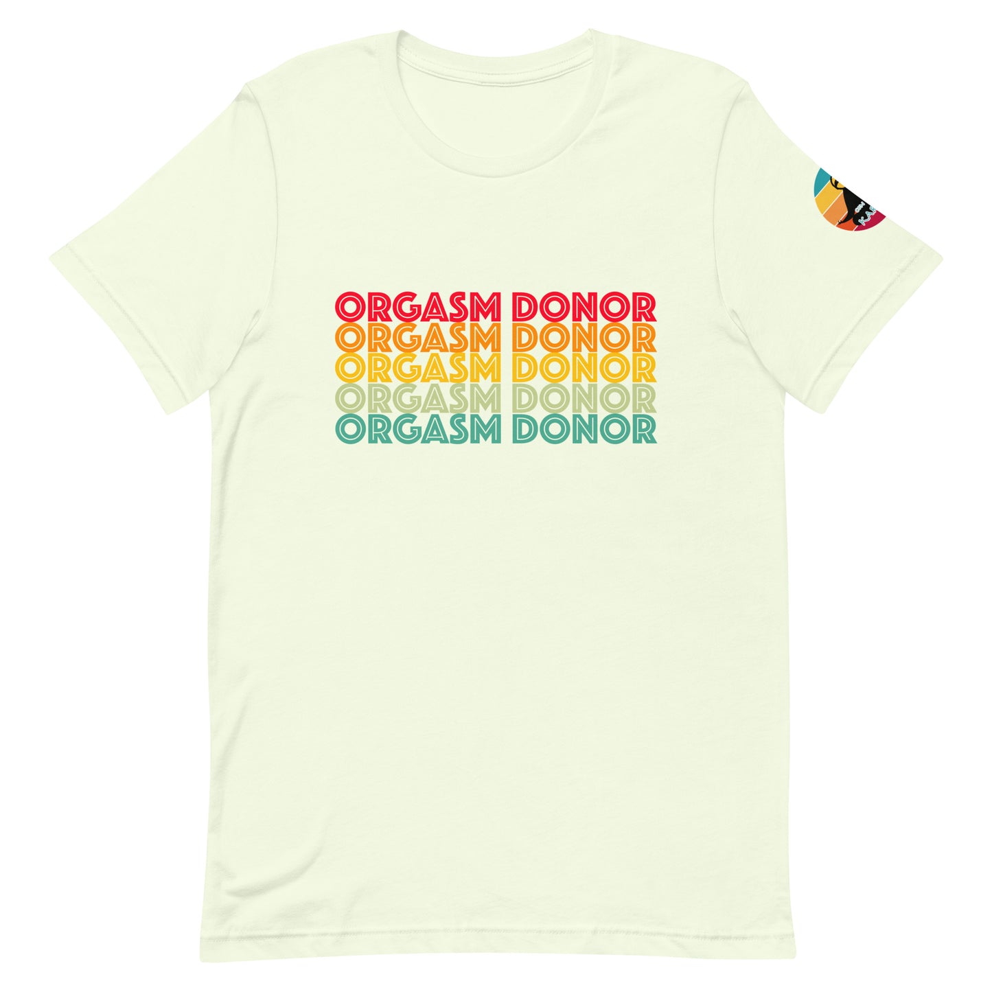 Orgasm Donor...Unisex t-shirt