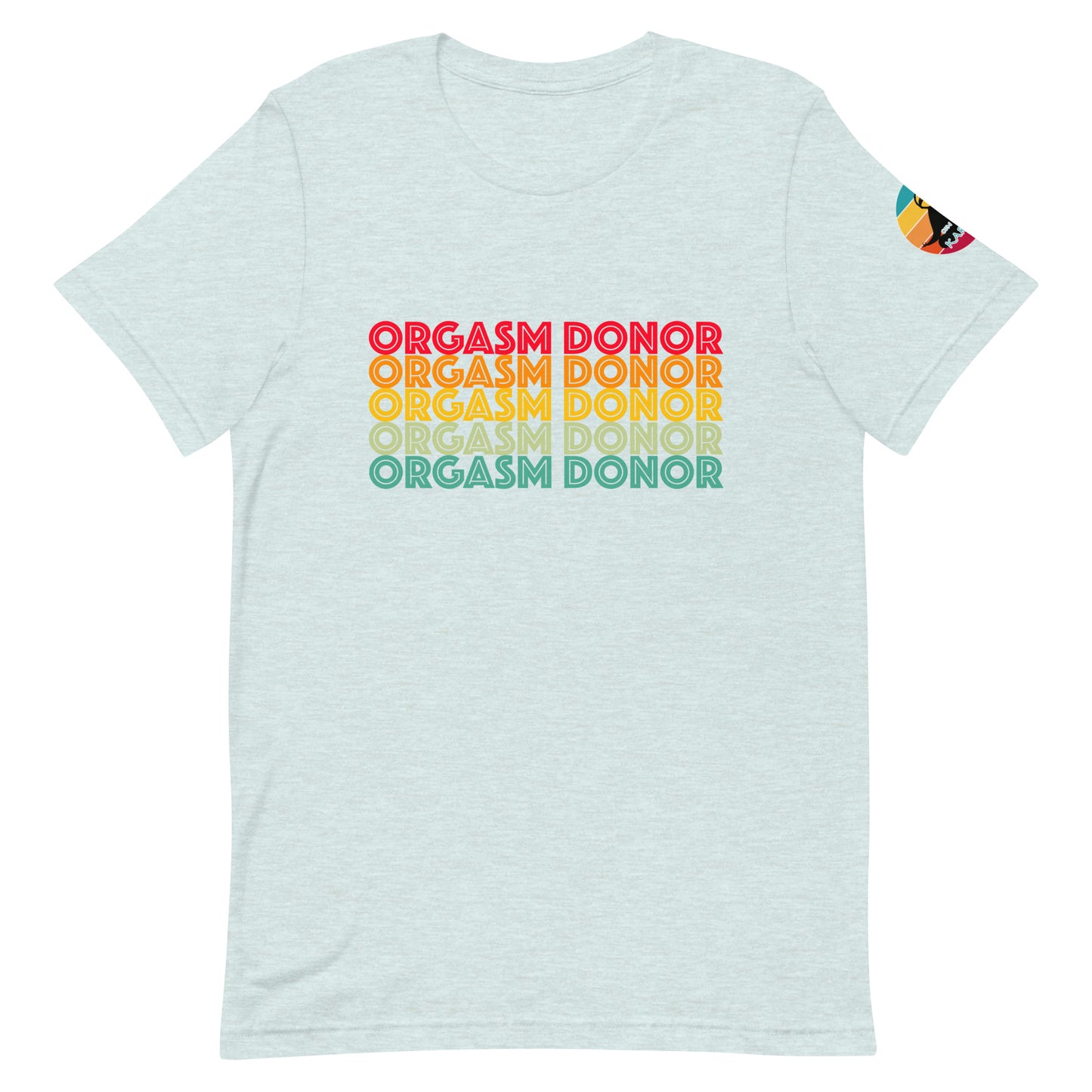 Orgasm Donor...Unisex t-shirt