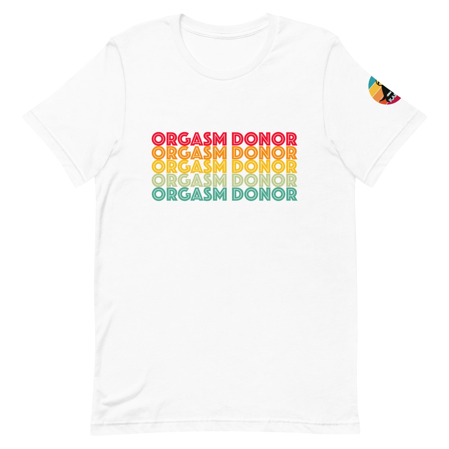 Orgasm Donor...Unisex t-shirt